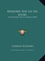 Memoire Sur Les Six Jours: Ou Epoques De La Genese (1859) 1167339738 Book Cover