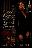 Good Woman Don't Stay Good Forever B0H5QP18RK Book Cover