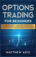 Options Trading for Beginners: A Practical Guide to Master the Best Techniques and Make Profits in Financial Market. Tools, Secrets, Strategies and Psychology you Need to Know about Stock Market. 1914346416 Book Cover