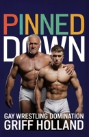 Pinned Down: Gay Wrestling Domination B0F1GC6FJY Book Cover