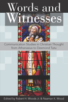 Words and Witnesses: Communication Studies in Christian Thought from Athanasius to Desmond Tutu 1683071735 Book Cover