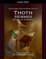 Thoth Hermes, Scribe of Eternity (Gods of Egypt, Myth and Mystery) B0HF1WWHQM Book Cover