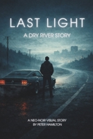 Last Light: A Dry River Story: A Neo-Noir Graphic Novel B0GRRC7DMH Book Cover