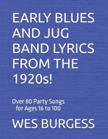 EARLY BLUES AND JUG BAND LYRICS FROM THE 1920s!: Over 80 Party Songs for Ages 16 to 100 B0CQW4M6PX Book Cover