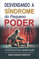 Desvendando a Síndrome do pequeno Poder: A Face Oculta de Manipulação B0CQSMV2RS Book Cover