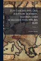 Zur Geschichte Der Juden in Böhmen, Mähren Und Schlesien Von 906 Bis 1620, Volume 2 1141866129 Book Cover