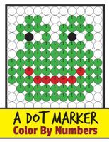 A Dort Marker Color by Numbers: Paint Daubers by Numbers Kids Activity Book 1091943419 Book Cover