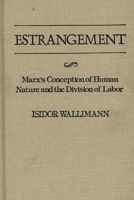 Estrangement: Marx's Conception of Human Nature and the Division of Labor (Contributions in Political Science) 0313220964 Book Cover