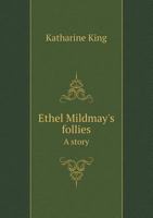 Ethel Mildmay's Follies a Story 1359773096 Book Cover