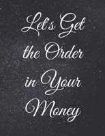 Let's Get the Order in Your Money: Fulfill Everything Inside and Be Organised B084QKKHHD Book Cover