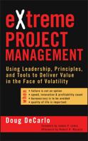 eXtreme Project Management: Using Leadership, Principles, and Tools to Deliver Value in the Face of Volatility 0787974099 Book Cover
