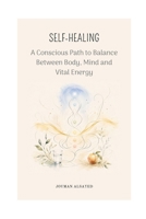 Self-Healing: A Conscious Path to Balance Between Body, Mind and Vital Energy (Auto-guérison) B0H58KCZFW Book Cover
