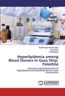 Hyperlipidemia among Blood Donors in Gaza Strip, Palestine: Prevalence and Determinants of Hyperlipidemia among Blood Donors: Gaza Governorates 6200783969 Book Cover
