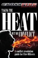 Crossfire: Taking the Heat Out of Conflict: A Conflict Resolution Guide for Fire Officers 1484971167 Book Cover