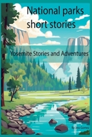 National parks short stories: Yosemite stories and adventures B0C47NHR4X Book Cover