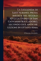La Leggenda di Sant'Albano, prosa inedita del secolo XIV,e La Storia di San Giovanni Boccadoro, secondo due antiche lezioni in ottava rima 1178843114 Book Cover