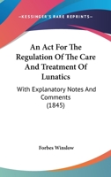 An ACT for the Regulation of the Care and Treatment of Lunatics 1017518335 Book Cover