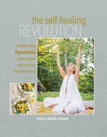 The Self-healing Revolution: Modern-day Ayurveda with recipes and tools for intuitive living 1782496971 Book Cover