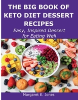 The Big Book of Keto Diet Dessert Recipes: Easy, Inspired Dessert for Eating Well 8659821866 Book Cover