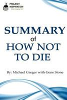 Summary of How Not To Die By Michael Greger, M.D. with Gene Stone 1533373876 Book Cover