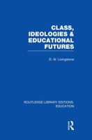 Class, Ideologies and Educational Futures ([Politics and education series]) 1138008281 Book Cover