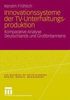 Innovationssysteme Der TV-Unterhaltungsproduktion: Komparative Analyse Deutschlands Und Grossbritanniens 3531169513 Book Cover