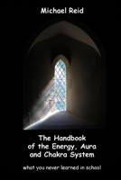 The Handbook of the Energy, Aura and Chakra System 1471687376 Book Cover