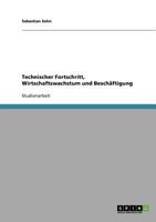 Technischer Fortschritt, Wirtschaftswachstum und Besch�ftigung 363866449X Book Cover