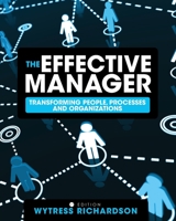 The Effective Manager: Transforming People, Processes, and Organizations 1516505824 Book Cover