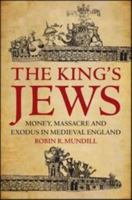 The King's Jews: Money, Massacre and Exodus in Medieval England 1847251862 Book Cover