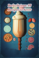 Barleylicious: 95 Recipes to Savor B0CFD6921W Book Cover
