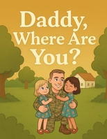 Daddy, Where Are You?: A book for military families. B0FHB485FT Book Cover