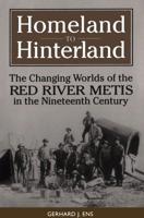 Homeland to Hinterland : The Changing Worlds of the Red River Metis in the Nineteenth Century 0802008356 Book Cover