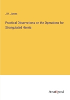 Practical Observations on the Operations for Strangulated Hernia 3382305143 Book Cover
