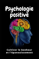 Psychologie Positive: Cultiver le Bonheur et l'Épanouissement B0CFD9D3Q9 Book Cover