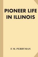 Pioneer Life in Illinois 9357720022 Book Cover