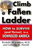 Climb a Fallen Ladder: How to Survive (and Thrive!) in a Downsized America 1886330964 Book Cover