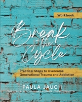 Break the Cycle: Practical Steps to Overcome Generational Trauma and Addiction 1646459687 Book Cover
