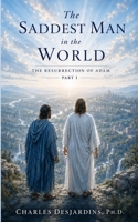 The Saddest Man in the World: The Resurrection of Adam - Part I B0HCWVQ8MP Book Cover