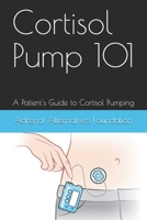 Cortisol Pumping 101 : A Patient's Guide to Managing the Cortisol Pumping Method 1734907312 Book Cover