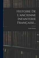 Histoire De L'ancienne Infanterie Française... 1016899149 Book Cover