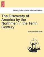 The Discovery of America by the Northmen in the Tenth Century: Comprising Translations of All the Most Important Original Narratives of This Event: Together with a Critical Examination of Their Authen 127580764X Book Cover