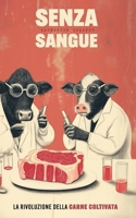 Senza Sangue: La Rivoluzione della Carne Coltivata (Italian Edition) B0DTG2KT1W Book Cover