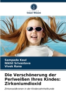 Die Verschönerung der Perlweißen Ihres Kindes: Zirkoniumdioxid 6203641170 Book Cover