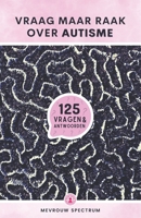 Vraag maar Raak over Autisme: 125 Vragen & Antwoorden (Dutch Edition) B0BRLZ3YCH Book Cover