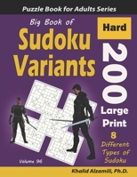 Big Book of Sudoku Variants: 200 Hard Large Print Puzzles :: 8 Different Types of Sudoku B0863TM7KJ Book Cover