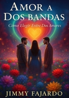 Amor a Dos Bandas Cómo Elegir Entre Dos Amores B0CGKYFTRJ Book Cover