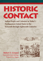 Historic Contact: Indian People and Colonists in Today's Northeastern United States in the Sixteenth Through Eighteenth Centuries (Contributions to Public Archeology) 0806169095 Book Cover