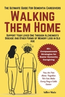 Walking Them Home: The Ultimate Dementia Guide for Caregivers: Support Your Loved One Through Alzheimer’s Disease And Other Forms of Memory Loss in Old Age B0HBK4L35Y Book Cover