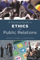 A Practical Guide to Ethics in Public Relations 1442272740 Book Cover